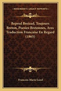 Cover image for Bepred Breizad, Toujours Breton, Poesies Bretonnes, Avec Traduction Francaise En Regard (1865)