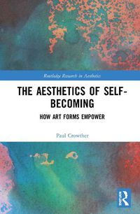 Cover image for The Aesthetics of Self-Becoming: How Art Forms Empower