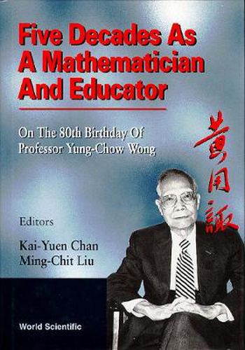 Five Decades As A Mathematician And Educator: On The 80th Birthday Of Professor Yung-chow Wong