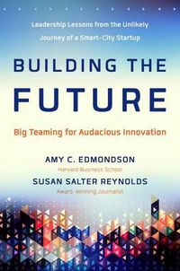 Cover image for Building the Future: Big Teaming for Audacious Innovation