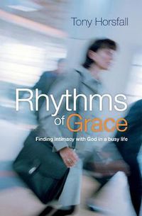 Cover image for Rhythms of Grace: Finding intimacy with God in a busy life