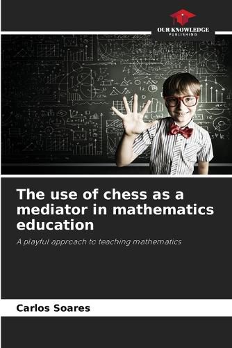 Cover image for The use of chess as a mediator in mathematics education
