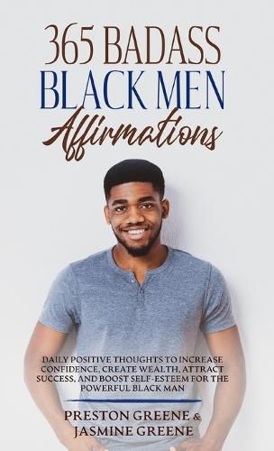 Cover image for 365 Badass Black Men Affirmations: Daily Positive Thoughts to Increase Confidence, Create Wealth, Attract Success, and Boost Self-Esteem for the Powerful Black Man