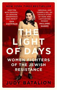 Cover image for The Light of Days: Women Fighters of the Jewish Resistance - A New York Times Bestseller