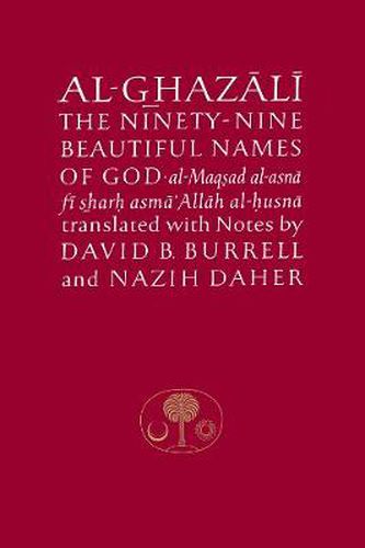 Cover image for Al-Ghazali on the Ninety-Nine Beautiful Names of God: Al-Maqsad Al-Asna Fi Sharh Asma' Allah Al-Husna