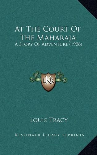 Cover image for At the Court of the Maharaja: A Story of Adventure (1906)