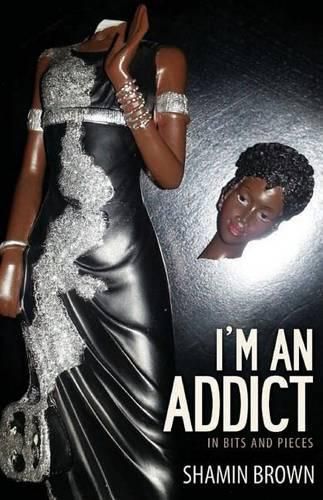 Cover image for I'm An Addict: In Bits And Pieces