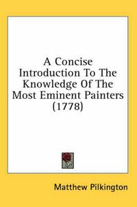 Cover image for A Concise Introduction to the Knowledge of the Most Eminent Painters (1778)