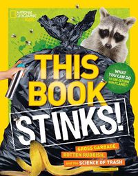Cover image for This Book Stinks!: Gross Garbage, Rotten Rubbish, and the Science of Trash