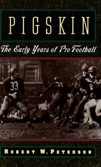 Cover image for Pigskin: The Early Years of Pro Football