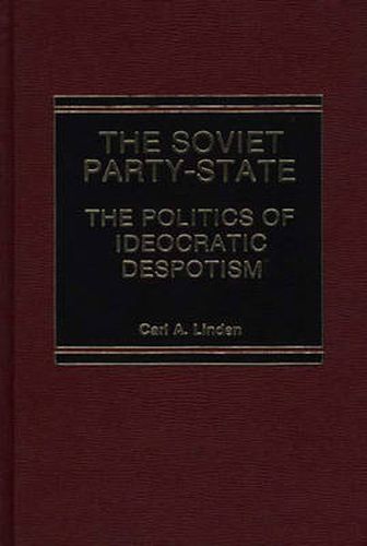 Cover image for The Soviet Party-State: The Politics of Ideocratic Despotism