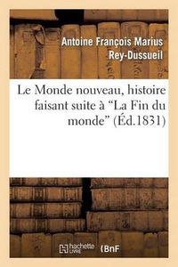 Cover image for Le Monde Nouveau, Histoire Faisant Suite A 'la Fin Du Monde