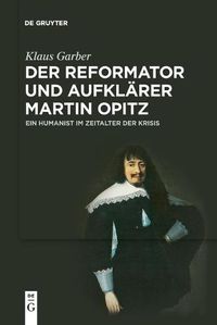 Cover image for Der Reformator Und Aufklarer Martin Opitz (1597-1639): Ein Humanist Im Zeitalter Der Krisis