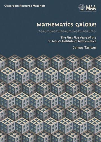 Cover image for Mathematics Galore!: The First Five Years of the St. Mark's Institute of Mathematics