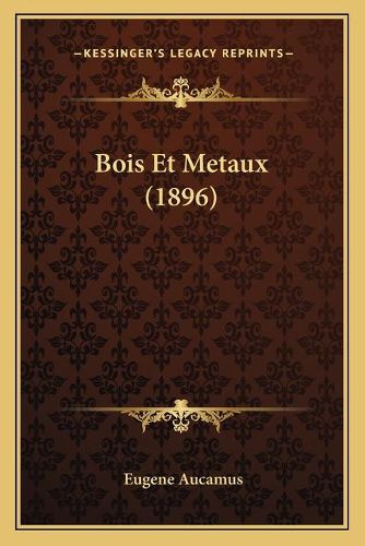 Cover image for Bois Et Metaux (1896)