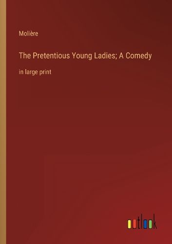 Cover image for The Pretentious Young Ladies; A Comedy