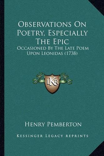 Observations on Poetry, Especially the Epic: Occasioned by the Late Poem Upon Leonidas (1738)