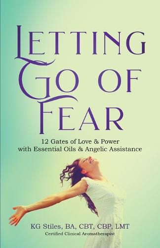 Cover image for Letting Go of Fear 12 Gates of Love & Power with Essential Oils & Angelic Assistance