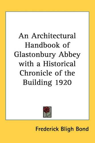 Cover image for An Architectural Handbook of Glastonbury Abbey with a Historical Chronicle of the Building 1920