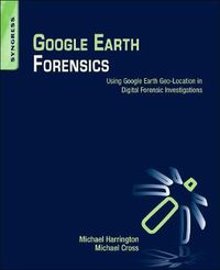 Cover image for Google Earth Forensics: Using Google Earth Geo-Location in Digital Forensic Investigations