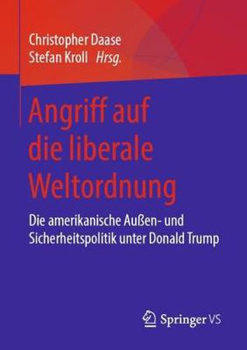 Cover image for Angriff auf die liberale Weltordnung: Die amerikanische Aussen- und Sicherheitspolitik unter Donald Trump