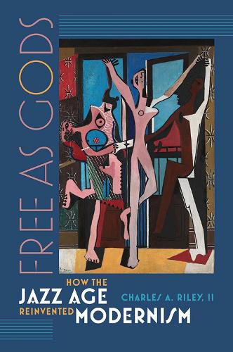 Cover image for Free as Gods: How the Jazz Age Reinvented Modernism