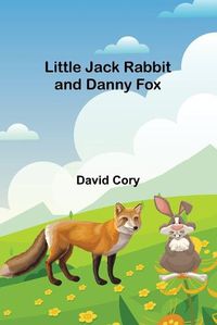 Cover image for Little Jack Rabbit and Danny Fox