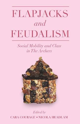 Cover image for Flapjacks and Feudalism: Social Mobility and Class in The Archers