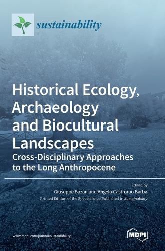 Cover image for Historical Ecology, Archaeology and Biocultural Landscapes: Cross-Disciplinary Approaches to the Long Anthropocene