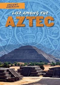 Cover image for Life Among the Aztec