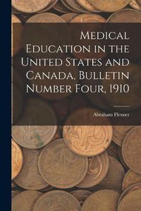 Cover image for Medical Education in the United States and Canada, Bulletin Number Four, 1910