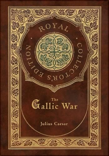 The Gallic War (Royal Collector's Edition) (Case Laminate Hardcover with Jacket)