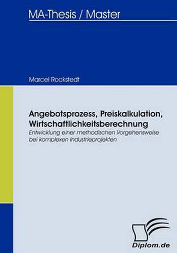 Cover image for Angebotsprozess, Preiskalkulation, Wirtschaftlichkeitsberechnung: Entwicklung einer methodischen Vorgehensweise bei komplexen Industrieprojekten
