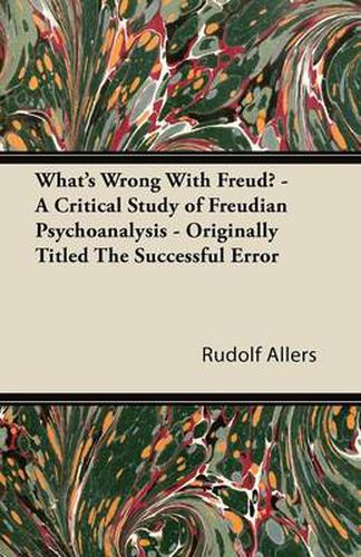 Cover image for What's Wrong With Freud? - A Critical Study of Freudian Psychoanalysis - Originally Titled The Successful Error