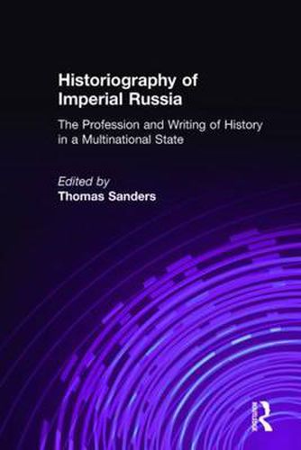 Cover image for Historiography of Imperial Russia: The Profession and Writing of History in a Multinational State: The Profession and Writing of History in a Multinational State