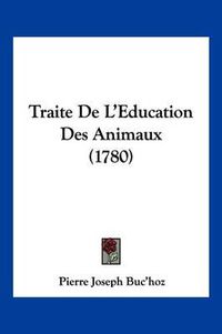 Cover image for Traite de L'Eeducation Des Animaux (1780)