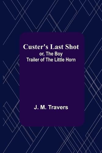 Custer's Last Shot; or, The Boy Trailer of the Little Horn