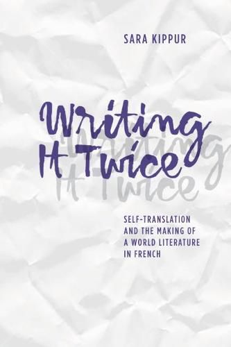 Cover image for Writing It Twice: Self-Translation and the Making of a World Literature in French