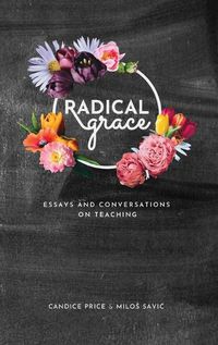 Cover image for Radical Grace: Essays and Conversations on Teaching