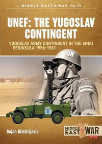 Cover image for Unef: the Yugoslav Contingent: The Yugoslav Army Contingent in the Sinai Peninsula 1956-1967