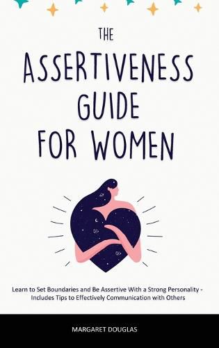 Cover image for Assertiveness Guide for Women: Learn to Set Boundaries and Be Assertive With a Strong Personality - Includes Tips to Effectively Communication with Others