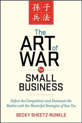 Cover image for The Art of War for Small Business: Defeat the Competition and Dominate the Market with the Masterful Strategies of Sun Tzu