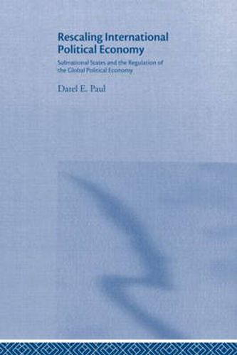 Cover image for Rescaling International Political Economy: Subnational States and the Regulation of the Global Political Economy