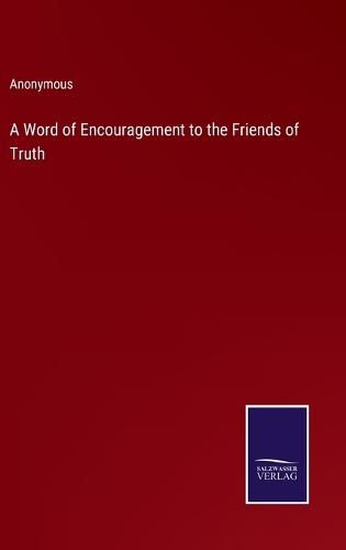 Cover image for A Word of Encouragement to the Friends of Truth