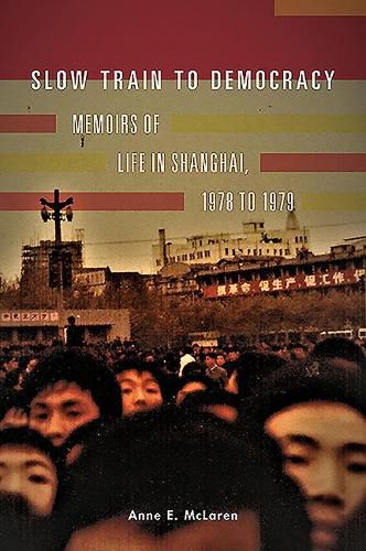 Cover image for Slow Train to Democracy: Memoirs of Life in Shanghai, 1978 to 1979