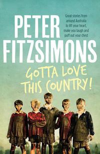 Cover image for Gotta Love This Country!: Great stories from around Australia to lift your heart, make you laugh and puff out your chest