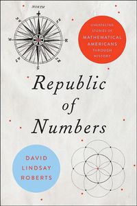 Cover image for Republic of Numbers: Unexpected Stories of Mathematical Americans through History