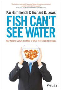 Cover image for Fish Can't See Water: How National Culture Can Make or Break Your Corporate Strategy