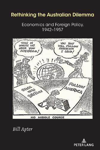 Rethinking the Australian Dilemma: Economics and Foreign Policy, 1942-1957