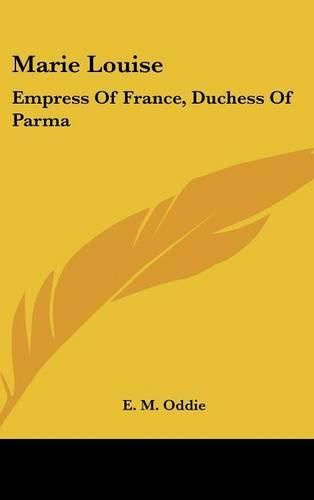 Cover image for Marie Louise: Empress of France, Duchess of Parma